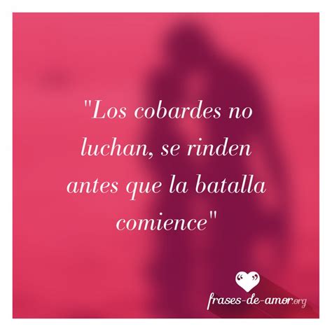 frases sobre cobardes en el amor|70 frases sobre la cobardía que te llenaran de valor